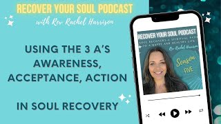 Using the 3 As of AlAnon in Soul Recovery Awareness Acceptance and Action [upl. by Aras766]