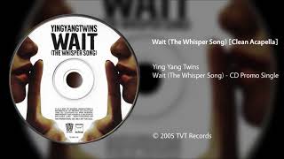 Ying Yang Twins  Wait The Whisper Song Clean Acapella [upl. by Gnilrets]