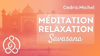 MÉDITATION guidée  Relaxation SAVASANA 🎧🎙 Cédric Michel [upl. by Nirrok557]