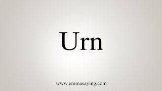 How To Say Urn [upl. by Diamond878]