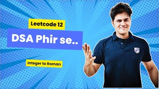 DSA Phir se with Sumeet  Leetcode 12  Integer to Roman [upl. by Eima757]