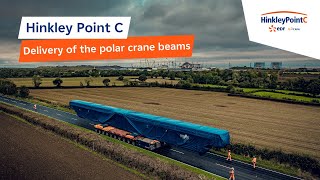 Hinkley Point C  Delivery of the polar crane beams [upl. by Wynne300]