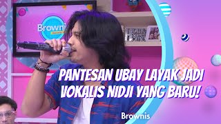 PANTESAN UBAY LAYAK JADI VOKALIS NIDJI YANG BARU  BROWNIS 31120 P2 [upl. by Nnayrrehs]