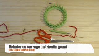 Débuter un ouvrage au tricotin géant et la maille endroit torse [upl. by Kistner]