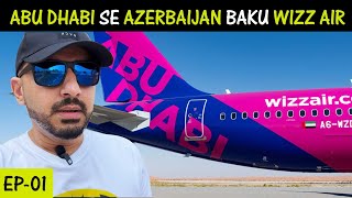 Abu Dhabi UAE to Baku Azerbaijan on WIZZ Air Cheapest Airline Part 1 [upl. by Mairim]