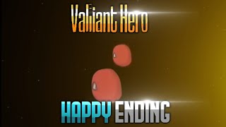 Valiant Hero but its Happy Ending [upl. by Aidne]