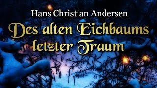 Des alten Eichbaums letzter Traum Hans Christian Andersen – Weihnachtsmärchen für Kinder [upl. by Ysac]