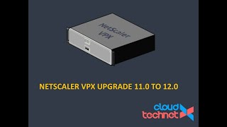 Upgrading Citrix ADC from 110 to 120 [upl. by Beetner5]