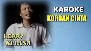 KAROKE KORBAN CINTA Herry Kelana [upl. by Wardle]