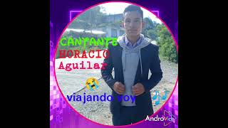 viajando voy cantante HORACIO Aguilar [upl. by Primrose]