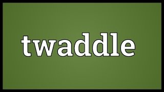 Twaddle Meaning [upl. by Zigrang]