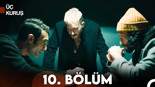 Üç Kuruş 10 Bölüm [upl. by Gulick]