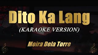 Dito Ka Lang  Moira Dela Torre Karaoke [upl. by Jaquenette204]