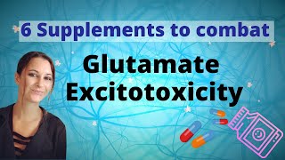 6 Supplements to Combat Glutamate Excitotoxicty [upl. by Indira]