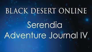 Black Desert Online Knowledge Guide  Adventure Journal  Serendia Adventure Journal IV [upl. by Omlesna]