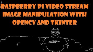 Raspberry pi Video stream image manipulation with openCV and TKinter [upl. by Samala]