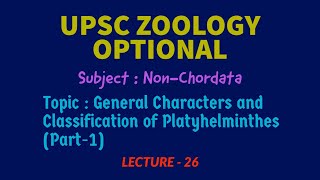 UPSC ZOOLOGY  NonChordata L26 Characters amp Classifications of PLATYHELMINTHES  IAS  Dr RK [upl. by Akin232]