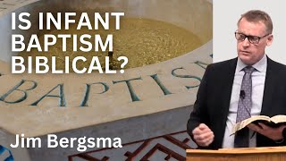 Jim Bergsma  Is Infant Baptism Biblical [upl. by Llekram534]