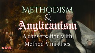 Methodism amp Anglicanism Long Lost Brothers A Convo w methodministries [upl. by Samira238]