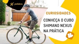 Como funciona o cubo Shimano Nexus na prática Pedaleria [upl. by Nodyarb200]