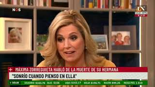 Máxima Zorreguieta habló de la muerte de su hermana quotSonrío cuando pienso en ellaquot [upl. by Sig]