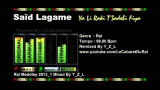 Rai Said Lagame  Ya Li Raki T3adebi Fiya Remix 2013 By YZL [upl. by Ofloda]