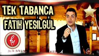 Fatih YEŞİLGÜL  Tek Tabanca [upl. by Irahcaz]