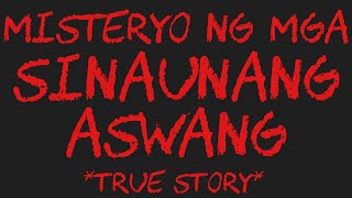 MISTERYO NG MGA SINAUNANG ASWANG True Story [upl. by Brunell]