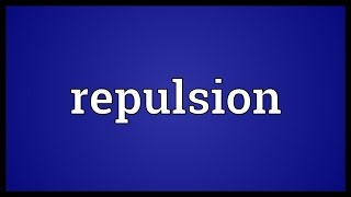 Repulsion Meaning [upl. by Kusin]