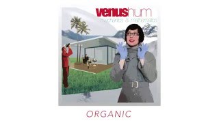 Organic  Venus Hum [upl. by Haleigh]