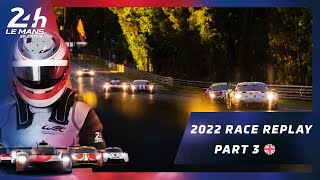 🇬🇧 PART 2 ⎮ RACE REPLAY 24 Heures du Mans 2022 [upl. by Libove]