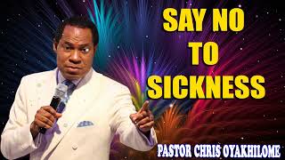 SAY NO TO SICKNESS  PASTOR CHRIS OYAKHILOME [upl. by Ynittirb]