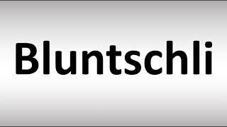 How to Pronounce Bluntschli [upl. by Lamrouex]