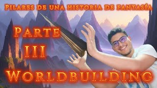 ¿Cómo escribir una BUENA HISTORIA de FANTASÍA Los TRES PILARES PT3 el WORLDBUILDING [upl. by Ahsienot]