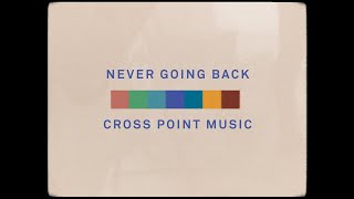 Cross Point Music  NEVER GOING BACK Official Lyric Video [upl. by Eimmij]