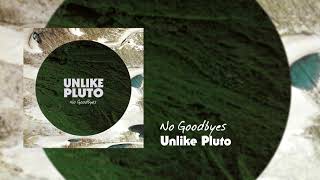 Unlike Pluto  No Goodbyes [upl. by Romeu]