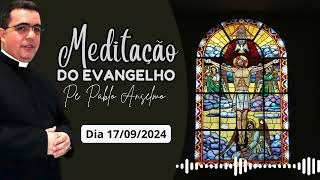 Meditação do evangelho com o Pe Pablo Anselmo – 17092024 [upl. by Eceirehs]