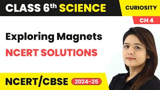 Exploring Magnets  NCERT Solutions  Class 6 Science  Curiosity Chapter 4  CBSE 202425 [upl. by Anilatak883]