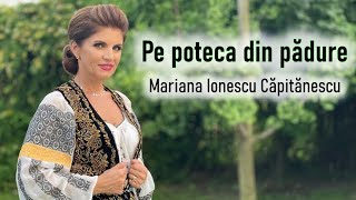 Mariana Ionescu Căpitănescu  Pe poteca din pădure Videoclip Oficial [upl. by Sam]