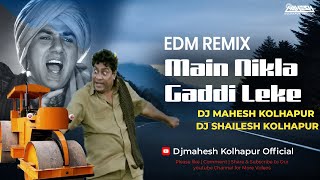 Main Nikla Gaddi Leke  EDM Remix  Dj Mahesh amp Dj Shailesh Kolhapur  Dance Remix Song [upl. by Fellows923]