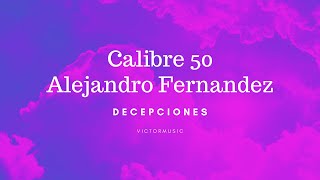 ALEJANDRO FERNANDEZ CALIBRE 50  DECEPCIONES LETRA [upl. by Enelie]