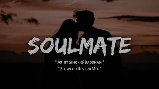 Soulmate  Arijit Singh amp Badshah  2024  Slowed  Reverb Mix 🎧 [upl. by Eaves]