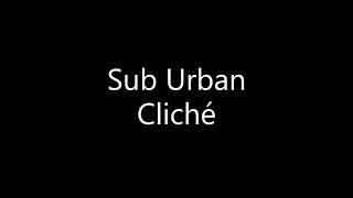 Sub Urban  Cliché Lyrics [upl. by Zulch998]