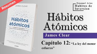 📚 Resumen quotHÁBITOS ATÓMICOSquot  Cap 12 quotLa ley del menor esfuerzoquot  James Clear [upl. by Coney]