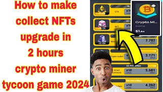 How to make collect NFTs upgrade crypto miner tycoon game 2024 [upl. by Denney]