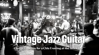 Vintage Jazz Guitar Melodies 🎶 Classic Rhythms for a Chic Evening at the Jazz Club 🌙 Swing Jazz [upl. by Emanuele]