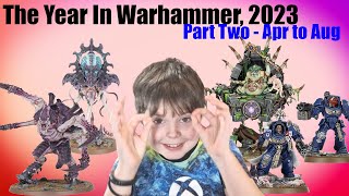 The Year in Warhammer 2023  Part Two  April to August [upl. by Eelac839]