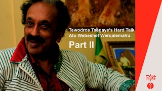 Tewodros Tsegaye Hard Talk with Ato Webeshet Werqalemahu Part II [upl. by Beauvais846]