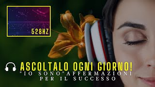 “IO SONO” Affermazioni per il Successo 🎧 528hz  booster subliminale [upl. by Yasibit]