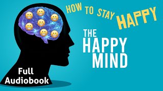 The Happy Mind Audiobook  A Guide to a Happy Healthy Life [upl. by Icyaj]